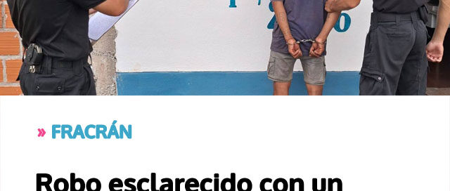 FRACRÁN: Robo esclarecido con un detenido y secuestro de objetos sustraídos