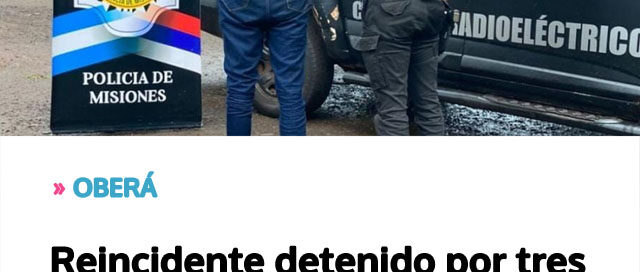 OBERÁ: Reincidente detenido por tres robos calificados