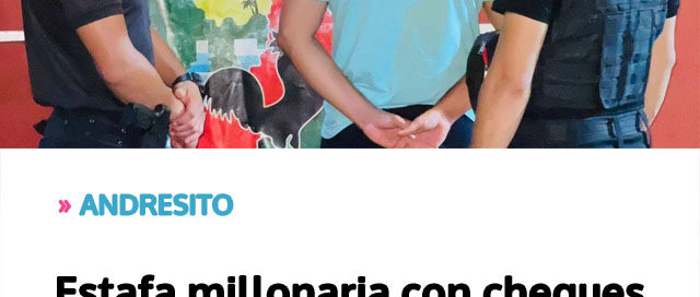 ANDRESITO: Estafa millonaria con cheques sin fondos: detenido en un control vehicular ANDRESITO: Estafa millonaria con cheques sin fondos: detenido en un control vehicular