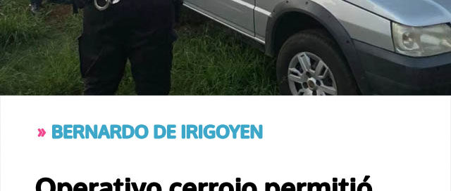 Operativo cerrojo permitió secuestrar un auto extranjero vinculado a un asalto armado