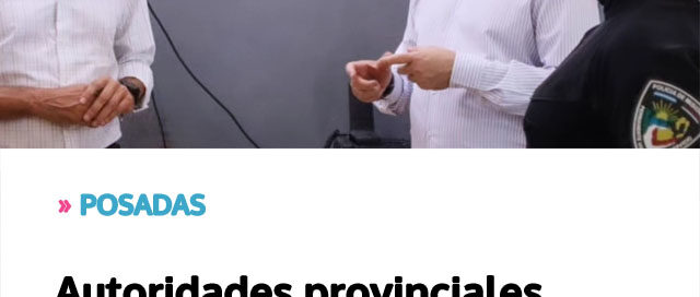 POSADAS: Autoridades provinciales supervisaron el funcionamiento de la Comisaría Sexta y evaluaron necesidades operativas