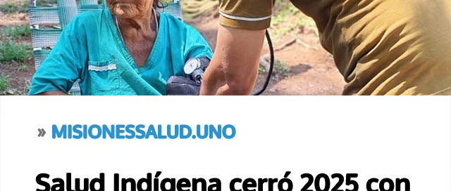 Salud Indígena cerró 2025 con más de 50 mil prestaciones en comunidades Mbya Guaraní Salud Indígena cerró 2025 con más de 50 mil prestaciones en comunidades Mbya Guaraní