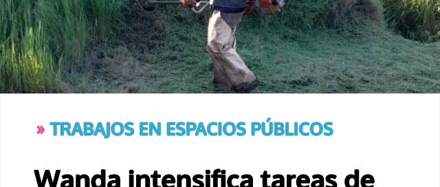 Wanda intensifica tareas de desmalezamiento en barrios y espacios públicos Wanda intensifica tareas de desmalezamiento en barrios y espacios públicos