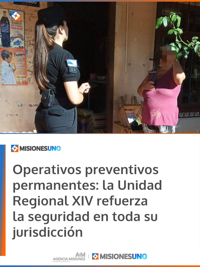 Operativos preventivos permanentes: la Unidad Regional XIV refuerza la seguridad en toda su jurisdicción