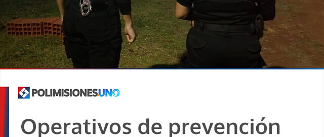 Operativos de prevención refuerzan la seguridad y el vínculo con la comunidad Operativos de prevención refuerzan la seguridad y el vínculo con la comunidad