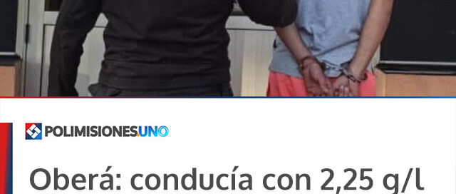 Oberá: conducía con 2,25 g/l de alcohol en sangre y fue demorado tras circular de manera peligrosa