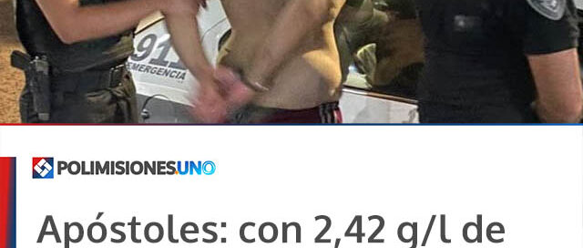 Apóstoles: con 2,42 g/l de alcohol, fue detenido por intentar agredir a su padre