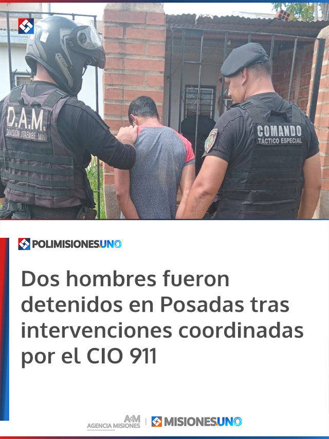 Dos hombres fueron detenidos en Posadas tras intervenciones coordinadas por el CIO 911