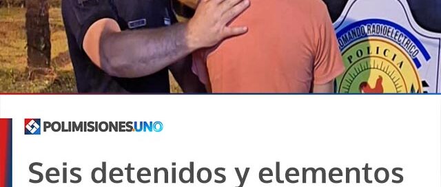 Seis detenidos y elementos recuperados tras operativos policiales en Oberá y la zona