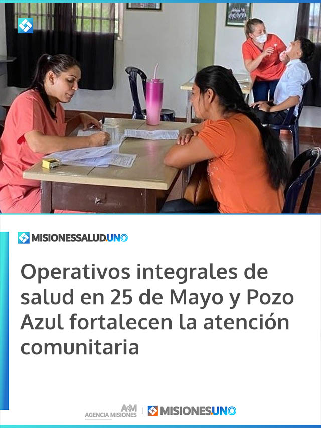 Operativos integrales de salud en 25 de Mayo y Pozo Azul fortalecen la atención comunitaria