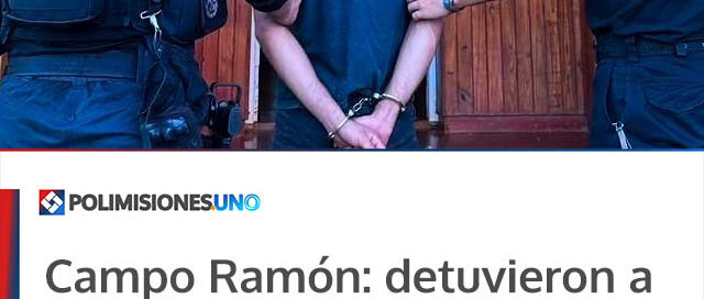Campo Ramón: detuvieron a un joven acusado de retener y agredir a su ex pareja y al novio de ella