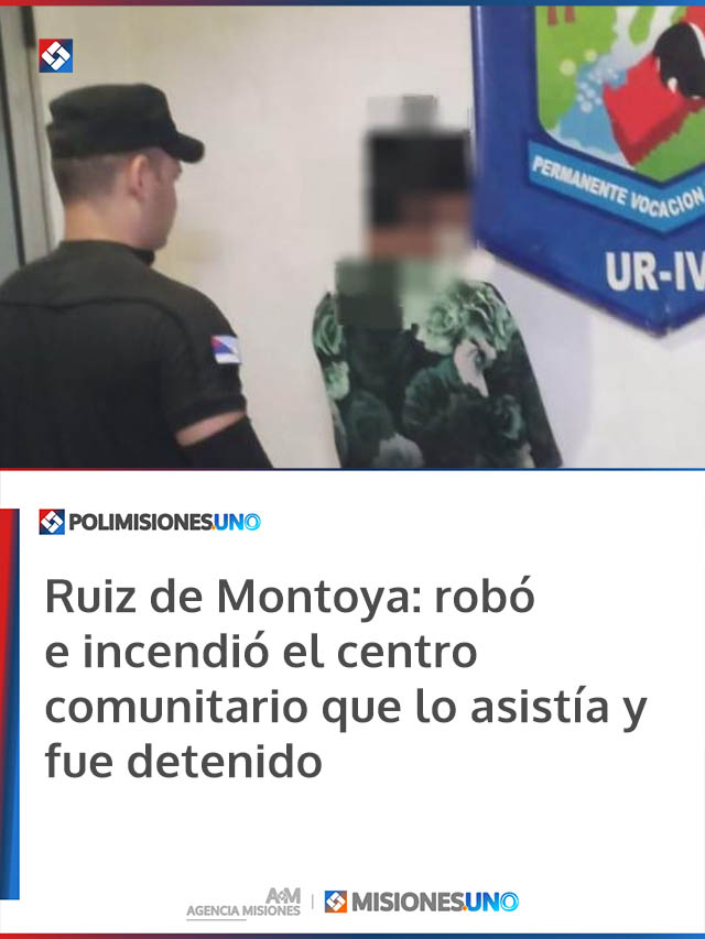 Ruiz de Montoya: robó e incendió el centro comunitario que lo asistía y fue detenido