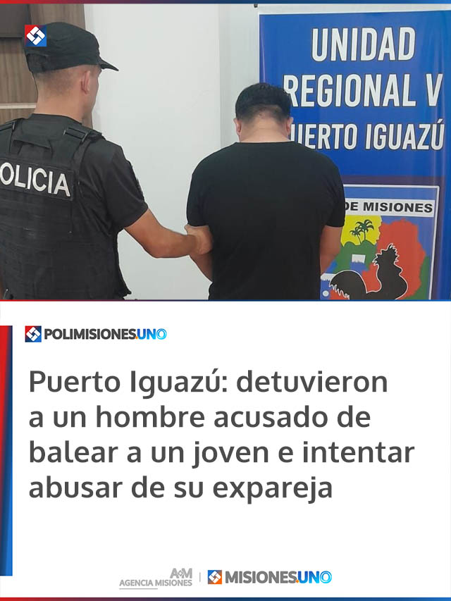 Puerto Iguazú: detuvieron a un hombre acusado de balear a un joven e intentar abusar de su expareja