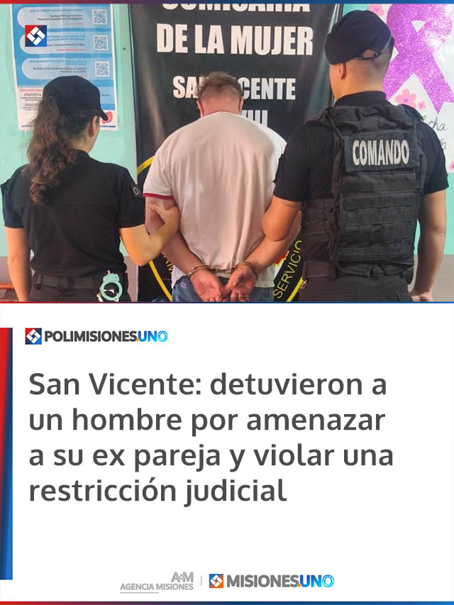 San Vicente: detuvieron a un hombre por amenazar a su ex pareja y violar una restricción judicial
