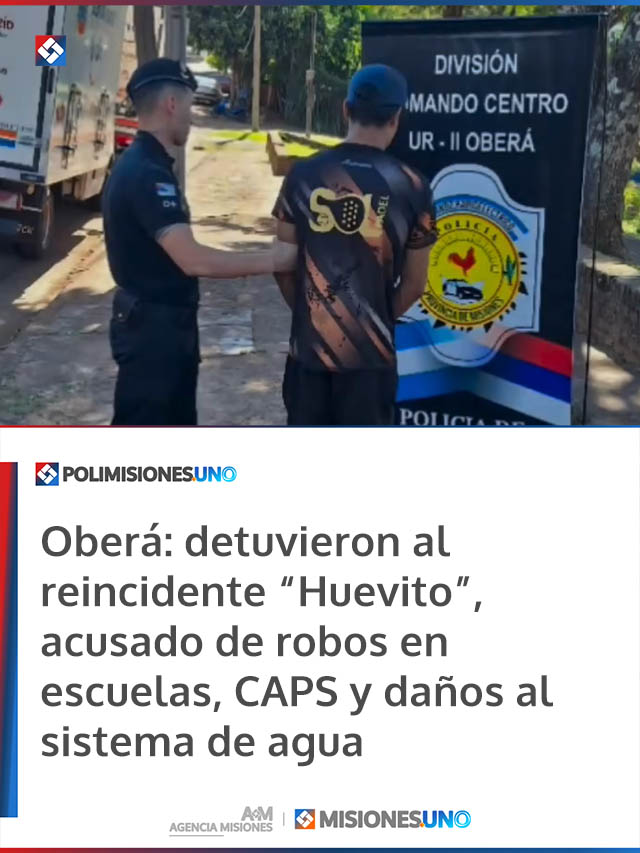 Oberá: detuvieron al reincidente “Huevito”, acusado de robos en escuelas, CAPS y daños al sistema de agua