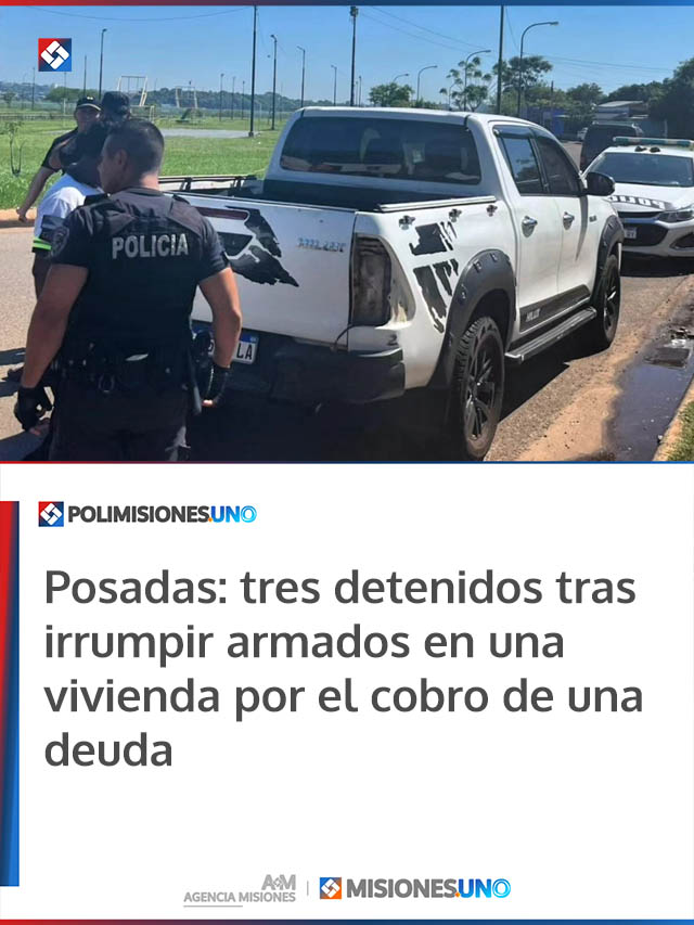 Posadas: tres detenidos tras irrumpir armados en una vivienda por el cobro de una deuda