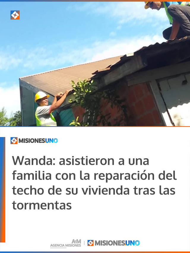 Wanda: asistieron a una familia con la reparación del techo de su vivienda tras las tormentas