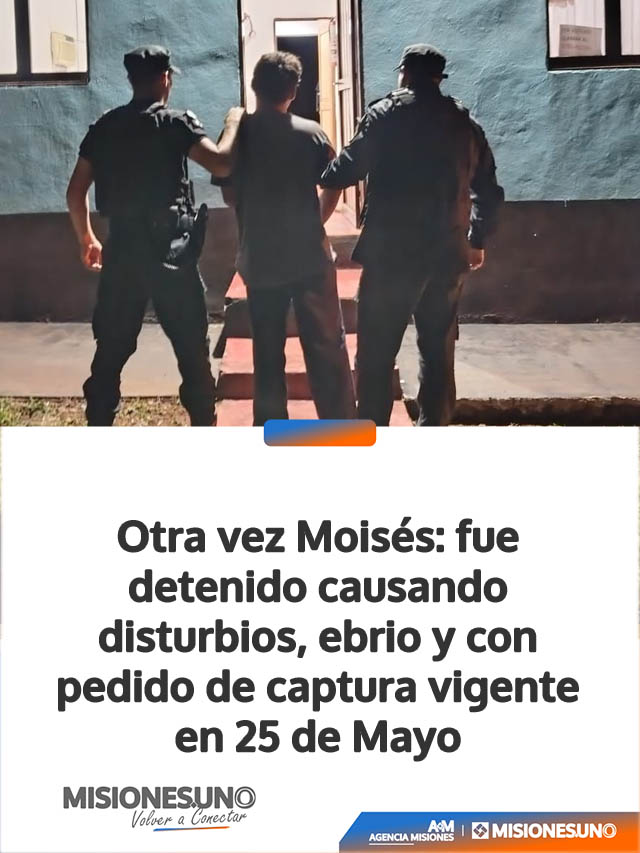 Otra vez Moisés: fue detenido causando disturbios, ebrio y con pedido de captura vigente en 25 de Mayo
