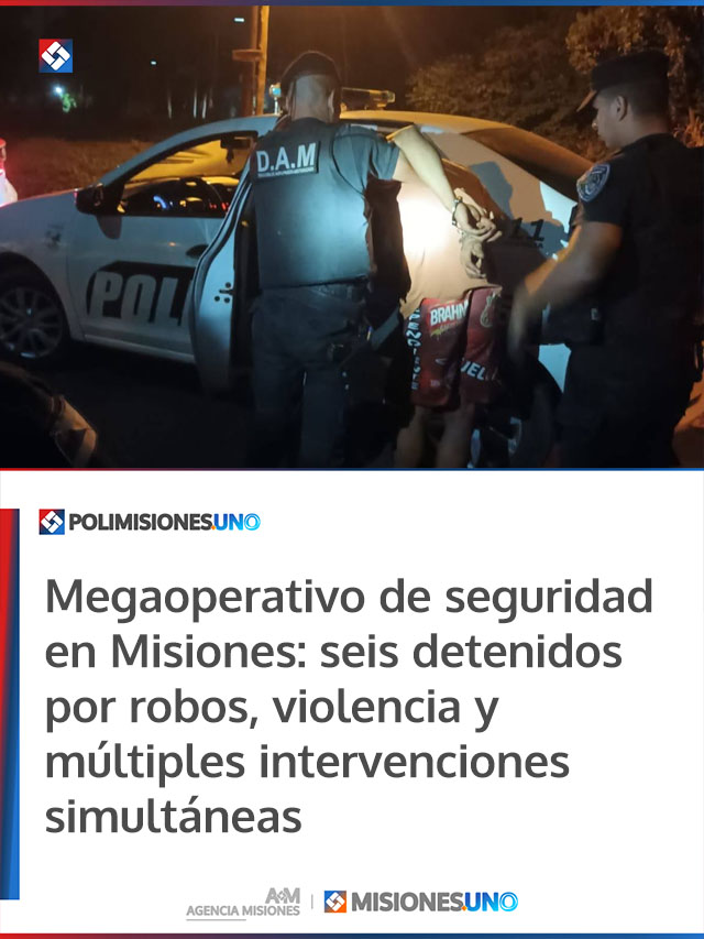 Megaoperativo de seguridad en Misiones: seis detenidos por robos, violencia y múltiples intervenciones simultáneas