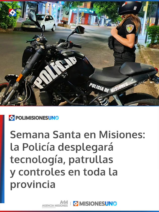 Semana Santa en Misiones: la Policía desplegará tecnología, patrullas y controles en toda la provincia