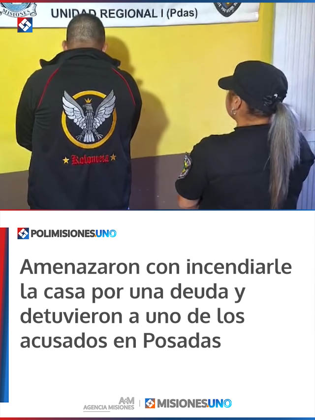Amenazaron con incendiarle la casa por una deuda y detuvieron a uno de los acusados en Posadas