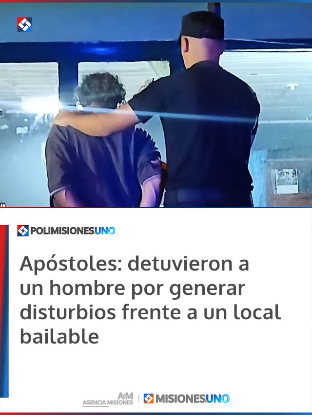 Apóstoles: detuvieron a un hombre por generar disturbios frente a un local bailable