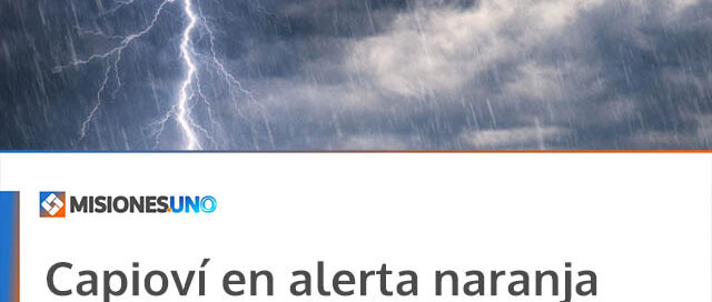 Capioví en alerta naranja por tormentas: piden a vecinos extremar precauciones y reportar emergencias