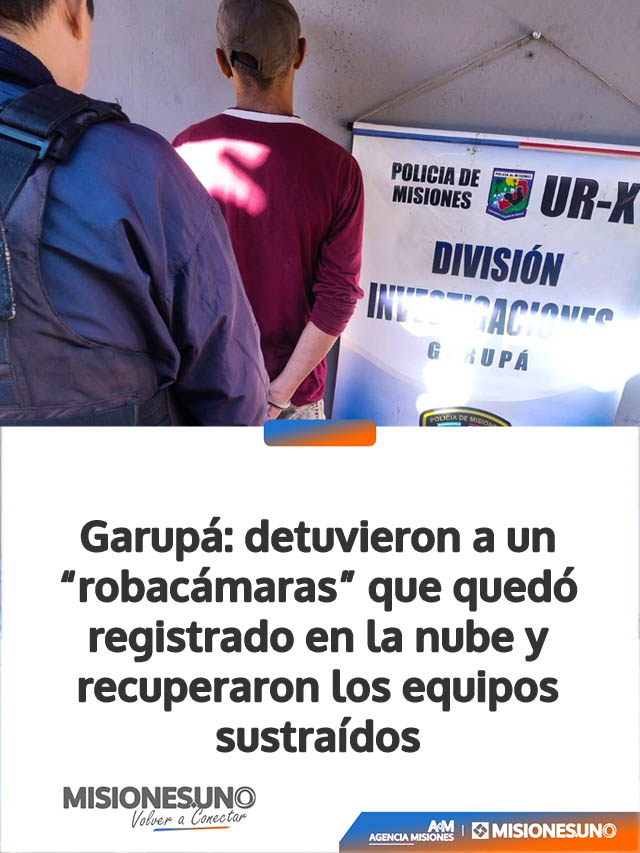 Garupá: detuvieron a un “robacámaras” que quedó registrado en la nube y recuperaron los equipos sustraídos
