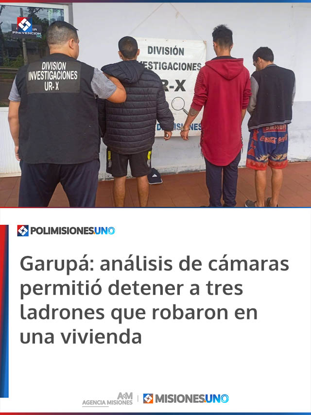 Garupá: análisis de cámaras permitió detener a tres ladrones que robaron en una vivienda