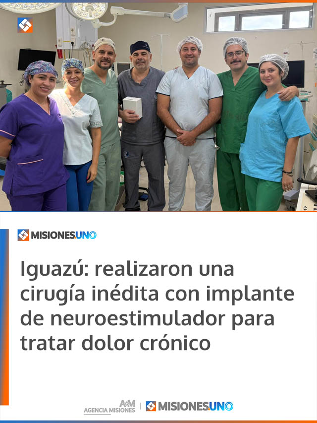 Iguazú: realizaron una cirugía inédita con implante de neuroestimulador para tratar dolor crónico