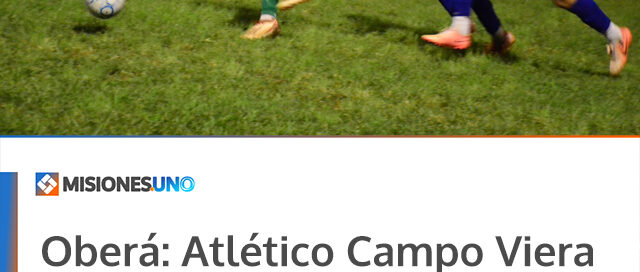 Oberá: Atlético Campo Viera venció a Atlético Oberá y lidera el Apertura