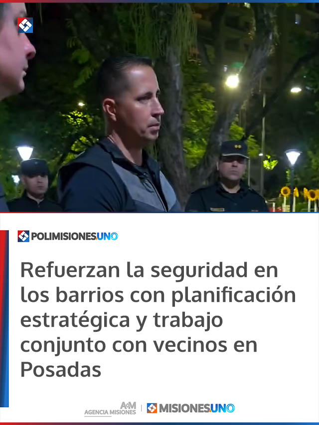 Refuerzan la seguridad en los barrios con planificación estratégica y trabajo conjunto con vecinos en Posadas