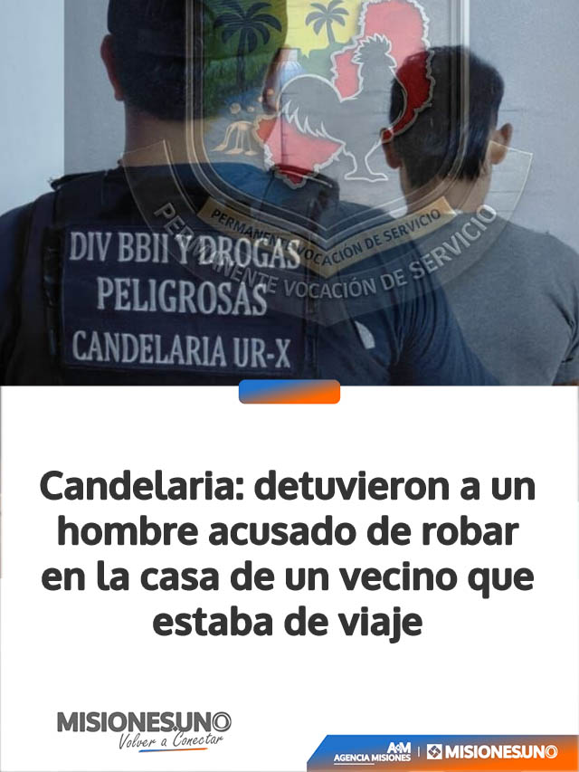 Candelaria: detuvieron a un hombre acusado de robar en la casa de un vecino que estaba de viaje
