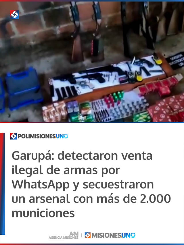 Garupá: detectaron venta ilegal de armas por WhatsApp y secuestraron un arsenal con más de 2.000 municiones