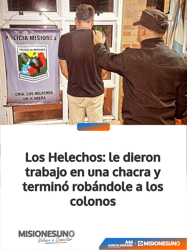 Los Helechos: le dieron trabajo en una chacra y terminó robándole a los colonos