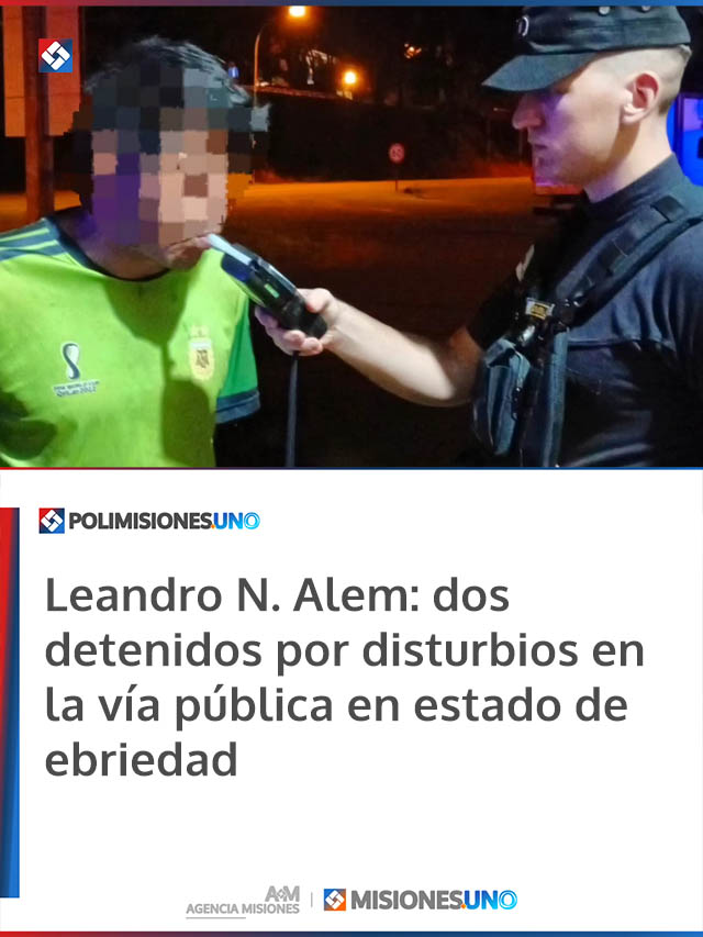 Leandro N. Alem: dos detenidos por disturbios en la vía pública en estado de ebriedad