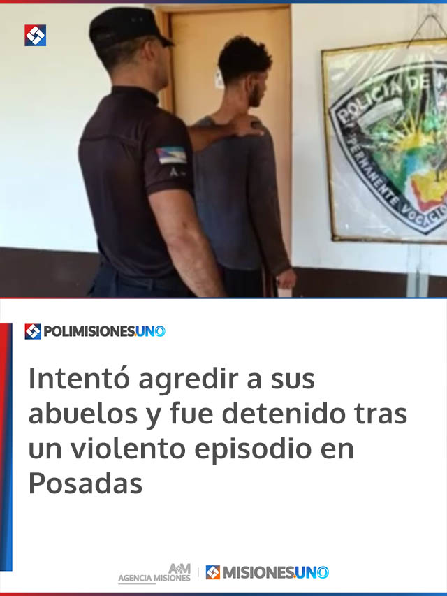 Intentó agredir a sus abuelos y fue detenido tras un violento episodio en Posadas