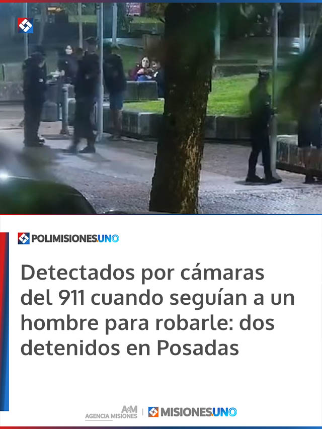 Detectados por cámaras del 911 cuando seguían a un hombre para robarle: dos detenidos en Posadas