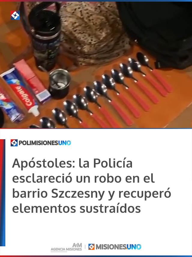 Apóstoles: la Policía esclareció un robo en el barrio Szczesny y recuperó elementos sustraídos
