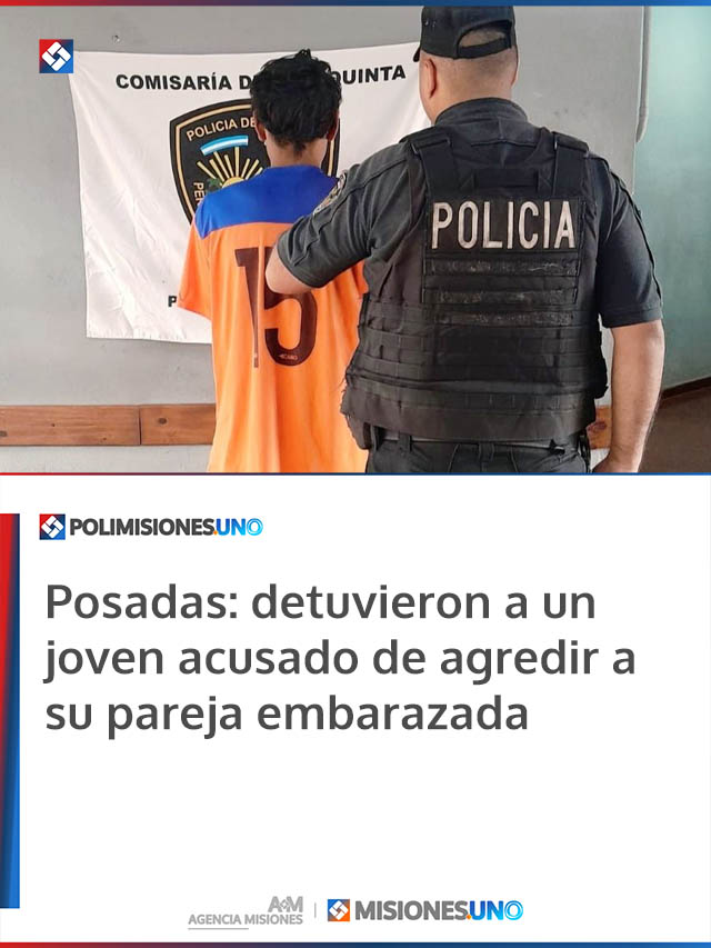 Posadas: detuvieron a un joven acusado de agredir a su pareja embarazada