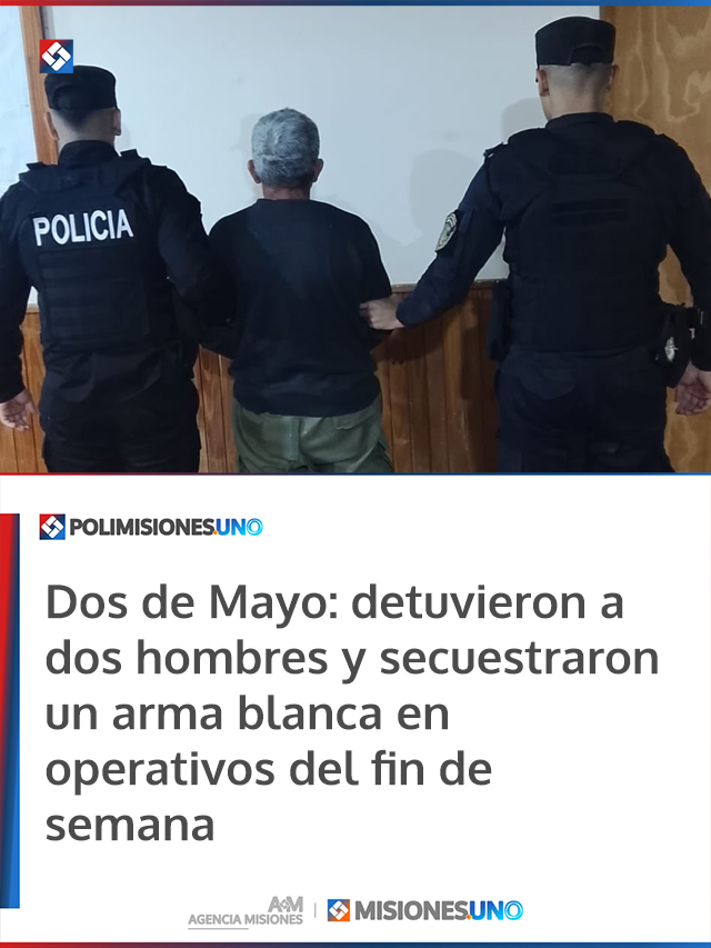 Dos de Mayo: detuvieron a dos hombres y secuestraron un arma blanca en operativos del fin de semana