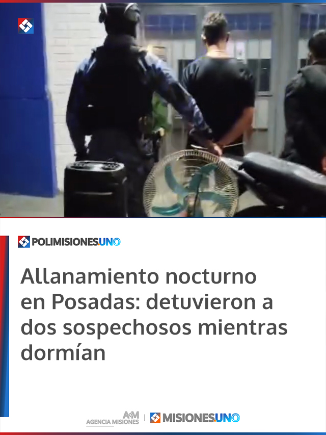 Allanamiento nocturno en Posadas: detuvieron a dos sospechosos mientras dormían
