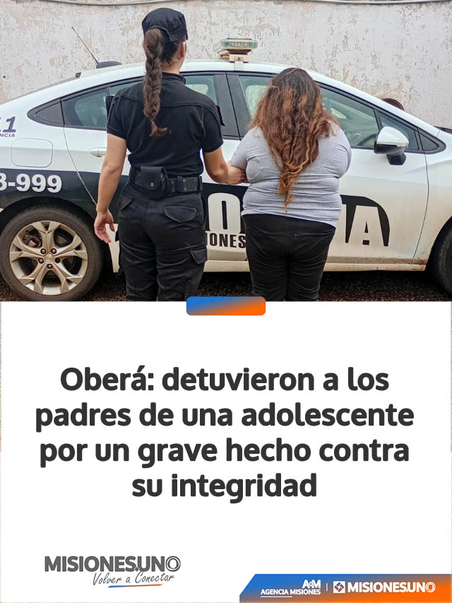 Oberá: detuvieron a los padres de una adolescente por un grave hecho contra su integridad
