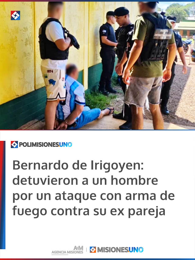 Bernardo de Irigoyen: detuvieron a un hombre por un ataque con arma de fuego contra su ex pareja