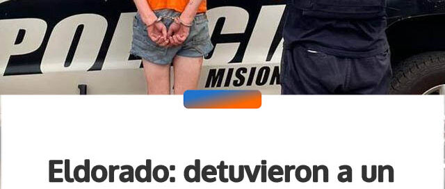 Eldorado: detuvieron a un hombre por violencia de género tras un allanamiento