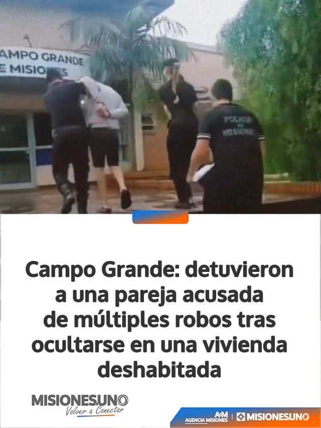 Campo Grande: detuvieron a una pareja acusada de múltiples robos tras ocultarse en una vivienda deshabitada