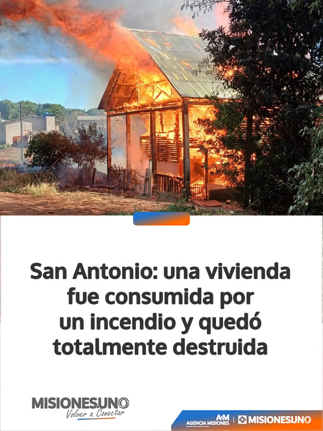 San Antonio: una vivienda fue consumida por un incendio y quedó totalmente destruida