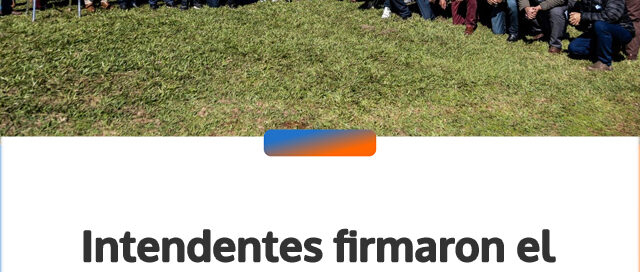 Intendentes firmaron el “Acta Acuerdo de Ruiz de Montoya” en respaldo a la unidad política y la representación municipal