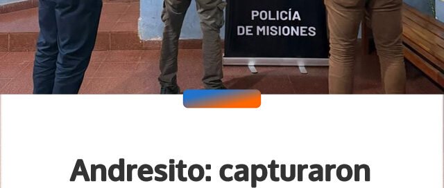 Andresito: capturaron al presunto organizador del robo armado a una inmobiliaria de Eldorado
