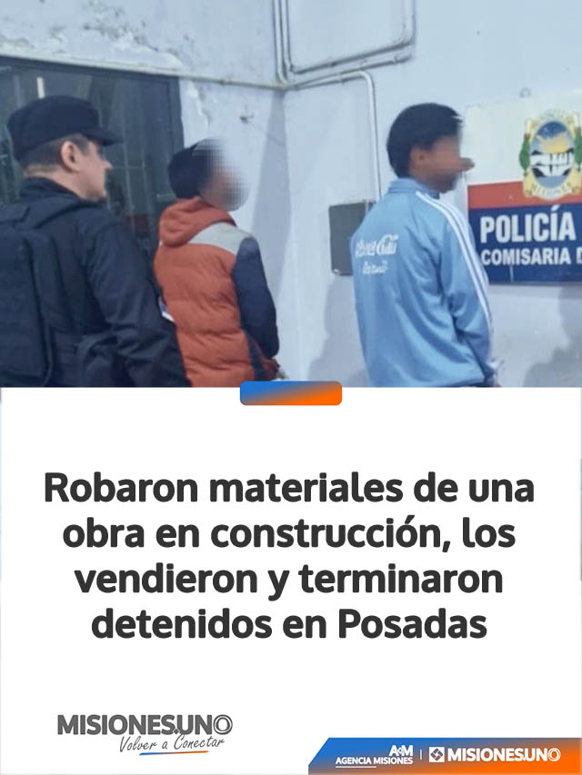 Robaron materiales de una obra en construcción, los vendieron y terminaron detenidos en Posadas